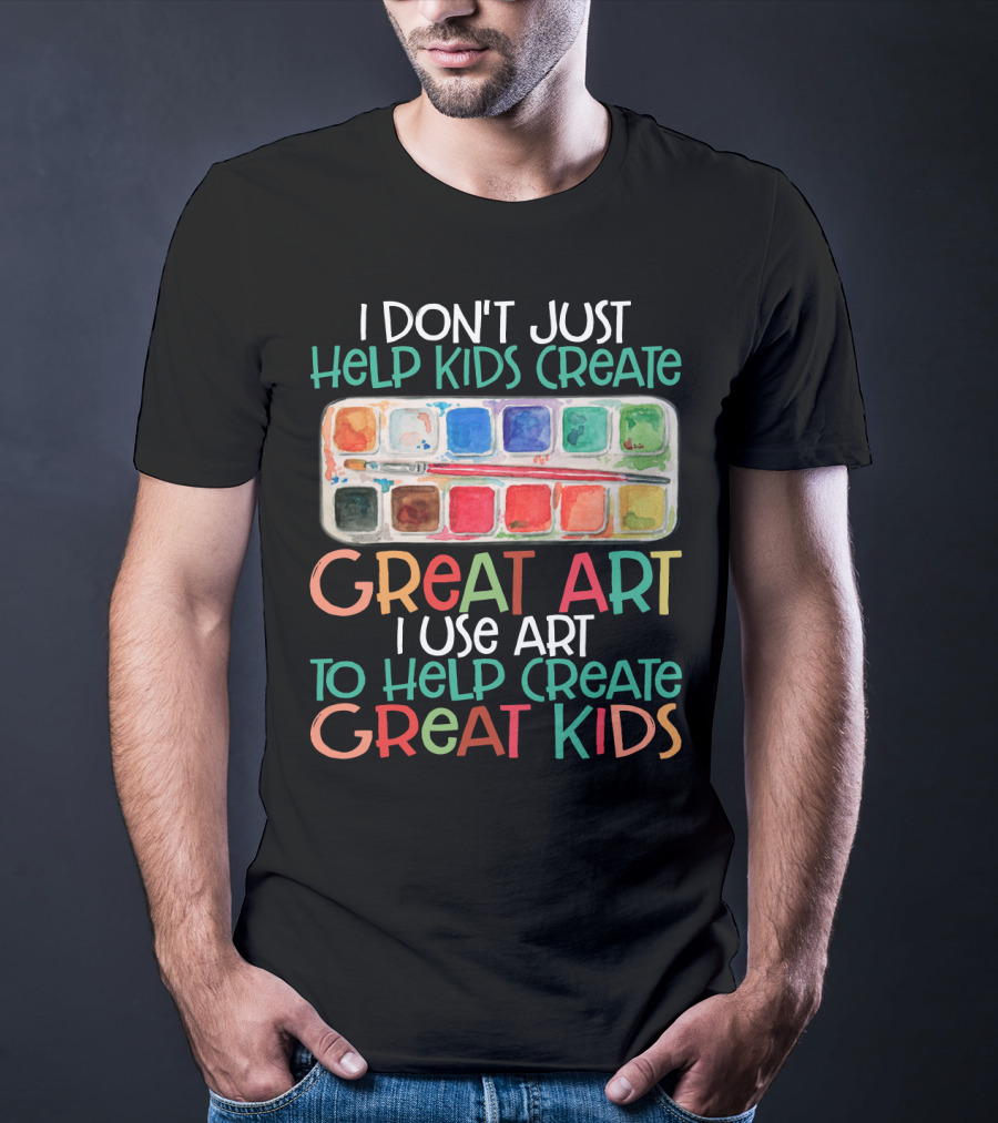 I Don’t Just Help Kids Create Great Art I Use Art To Help Create Great Kids Watercolor Palette T-Shirt
