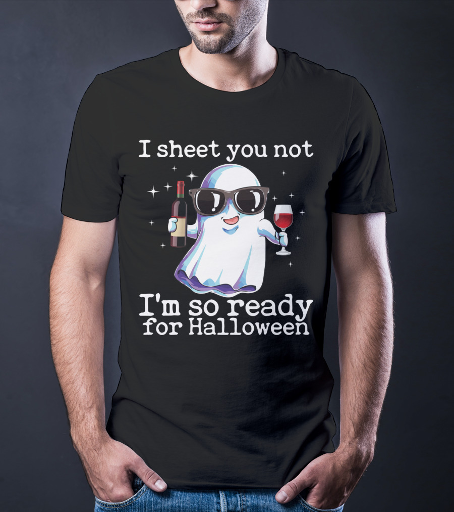 I Sheet You Not Funny Ghost With Wine Ready For Halloween T-Shirt