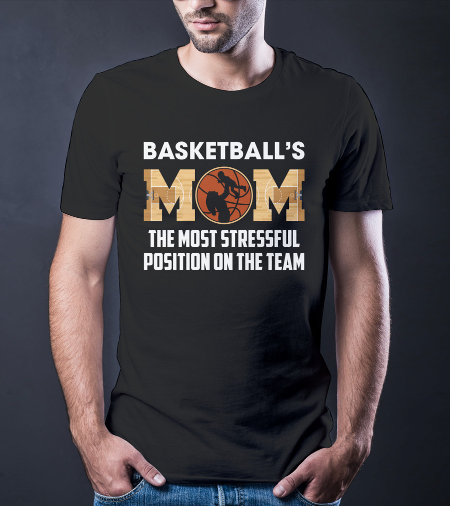 Basketball's Mom Most Stressful Position On The Team Funny Sarcasm T-Shirt