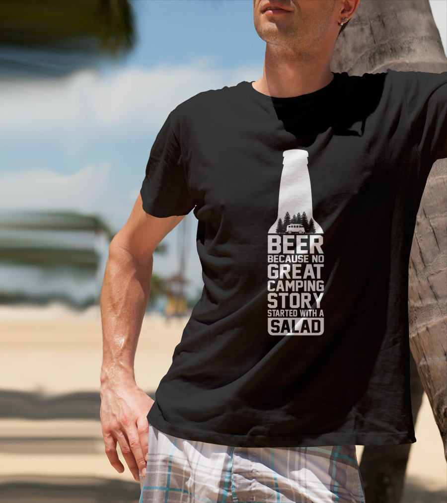 Beer Because No Great Camping Story Started With A Salad Bottle Camper Trees T-Shirt