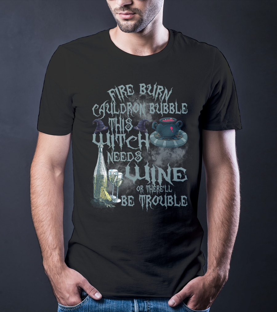 Fire Burn Cauldron Bubble Witch Needs Wine Trouble With Cauldron Witches Hat And Wine Glasses T-Shirt