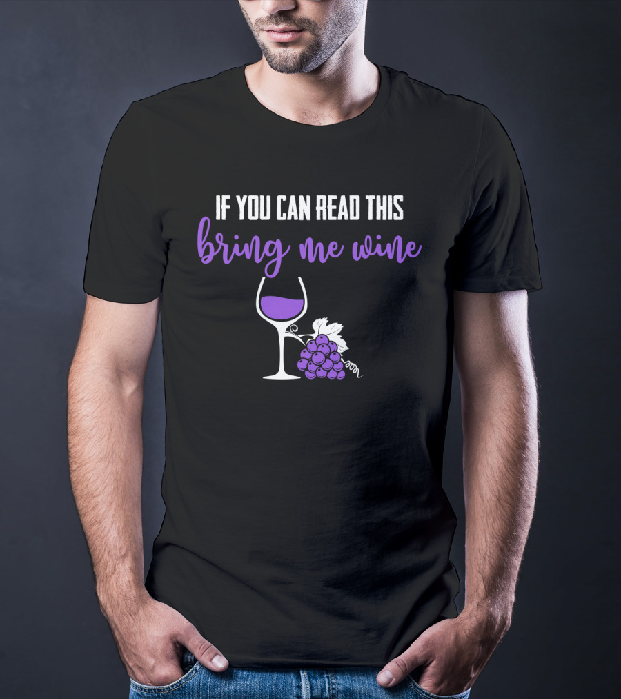 If You Can Read This Bring Me Wine Funny Sarcasm Glass Grapes T-Shirt