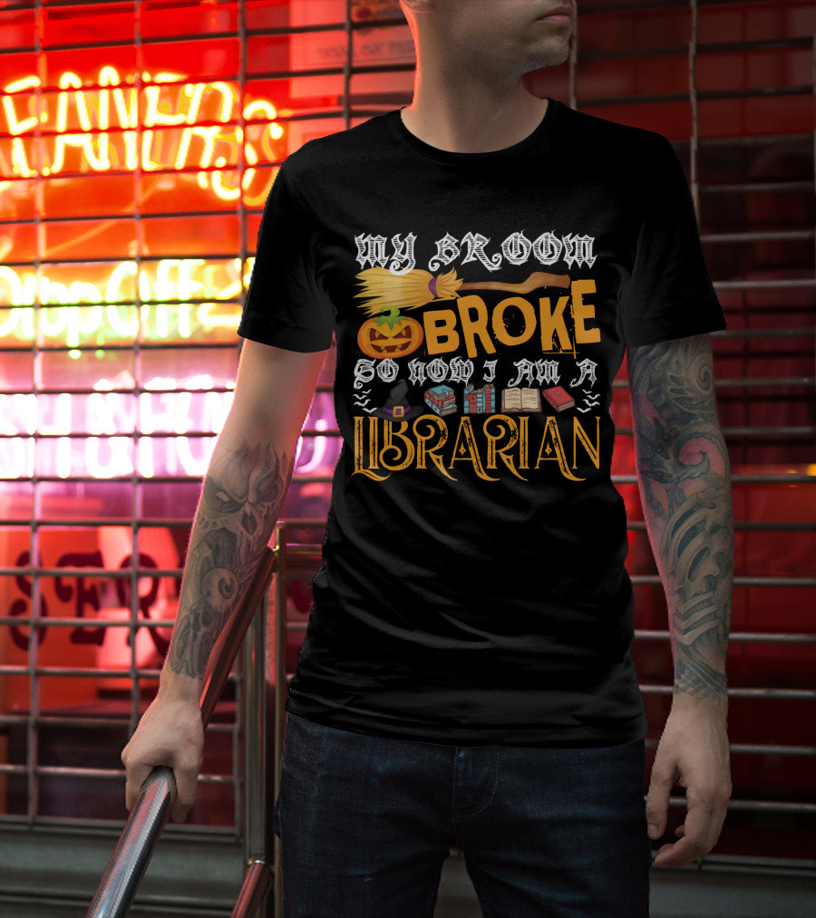 My Broom Broke Pumpkin Witch Hat Books So Now I Am A Librarian T-Shirt