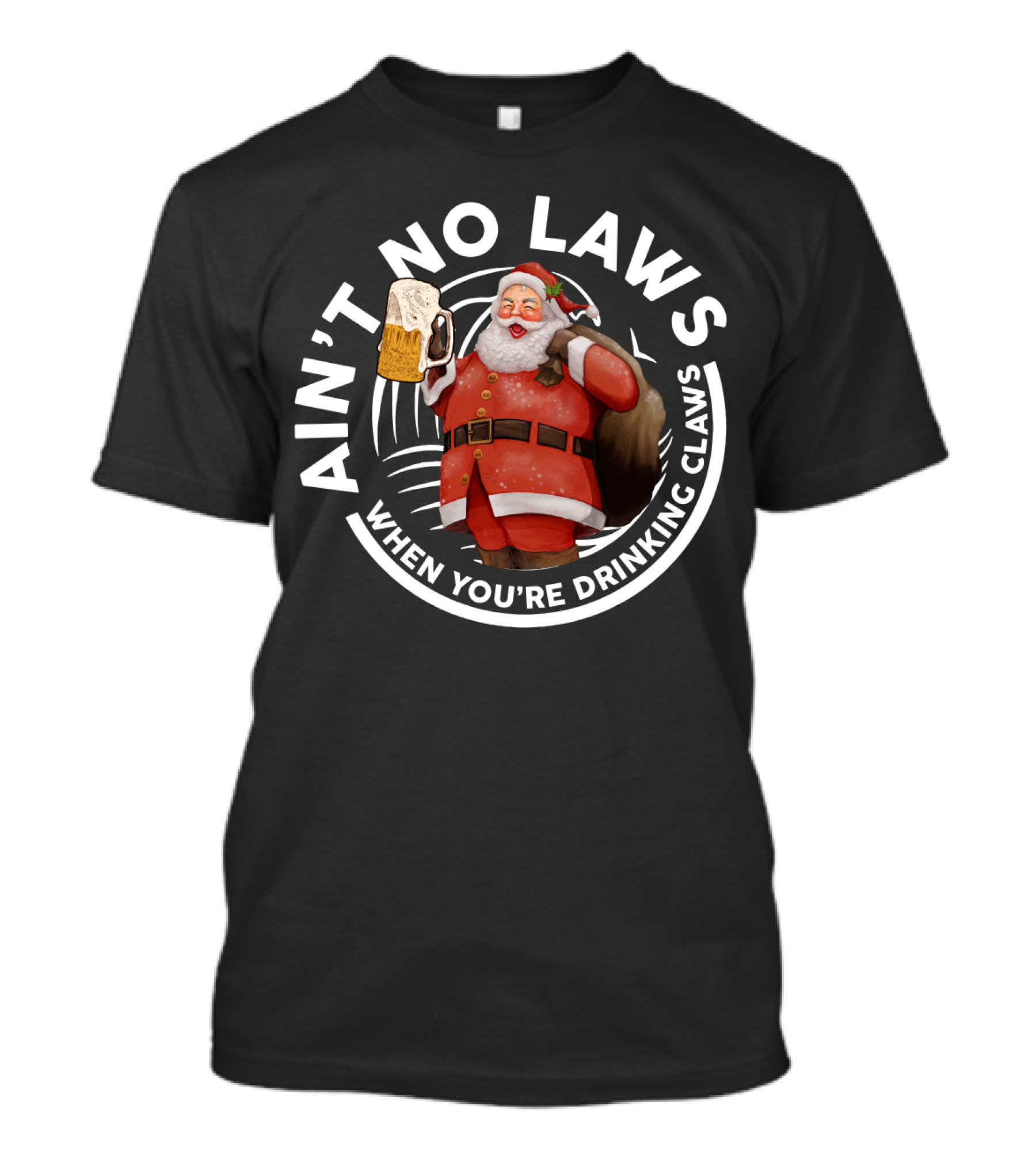 Santa Claus Holding Beer Mug Ain't No Laws When You're Drinking Claws Holiday Humor T-Shirt