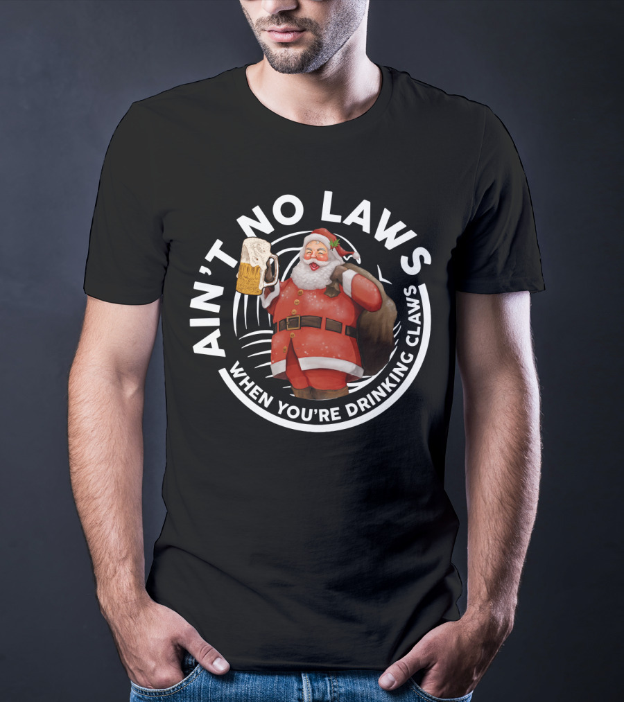 Santa Claus Holding Beer Mug Ain't No Laws When You're Drinking Claws Holiday Humor T-Shirt