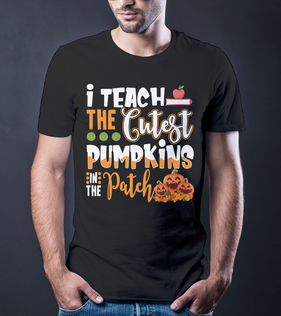 I Teach The Cutest Pumpkins In The Patch Halloween Teacher Text With Apple And Smiling Pumpkins T-Shirt