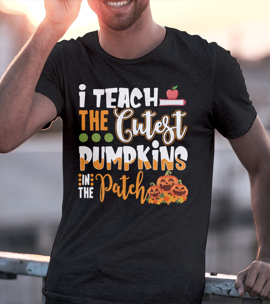 I Teach The Cutest Pumpkins In The Patch Halloween Teacher Text With Apple And Smiling Pumpkins T-Shirt