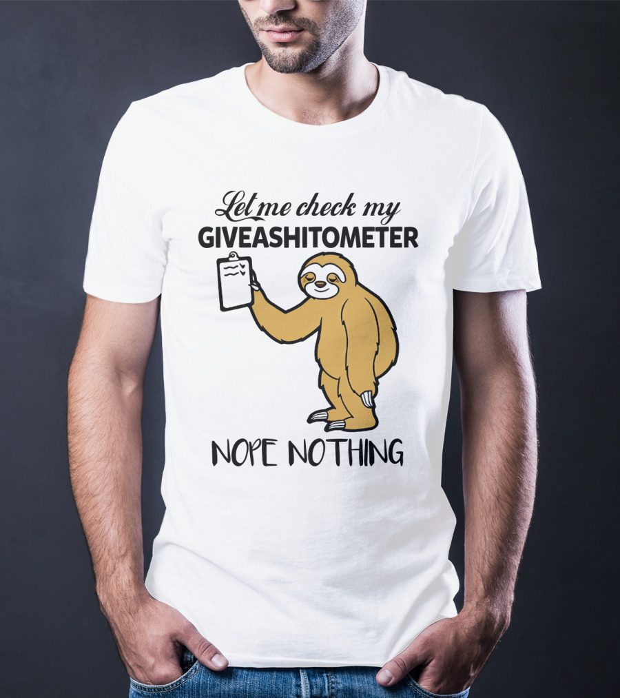 Let Me Check My Giveashitometer Nope Nothing Sloth Holding Clipboard T-Shirt