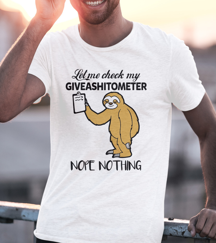 Let Me Check My Giveashitometer Nope Nothing Sloth Holding Clipboard T-Shirt