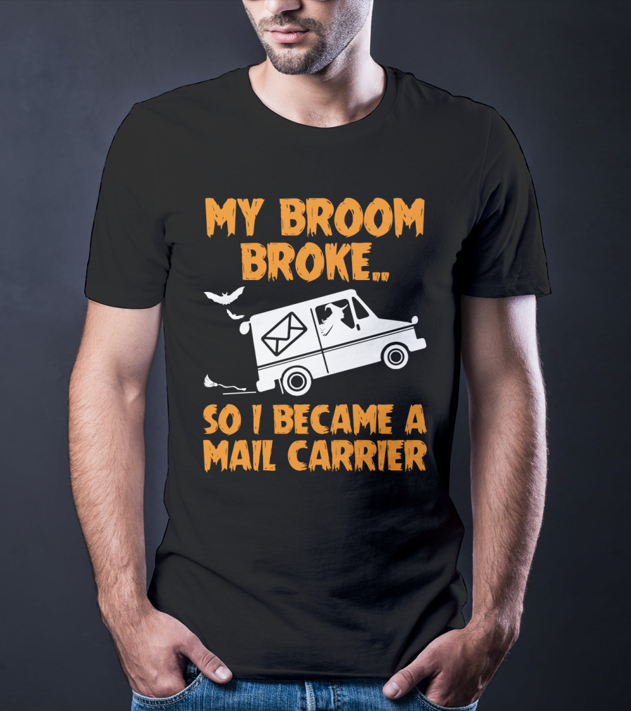 My Broom Broke So I Became A Mail Carrier Funny Halloween Witch Mail Truck T-Shirt