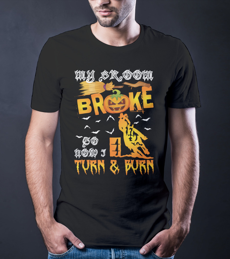 My Broom Broke So Now I Turn And Burn Pumpkin Barrel Racing T-Shirt