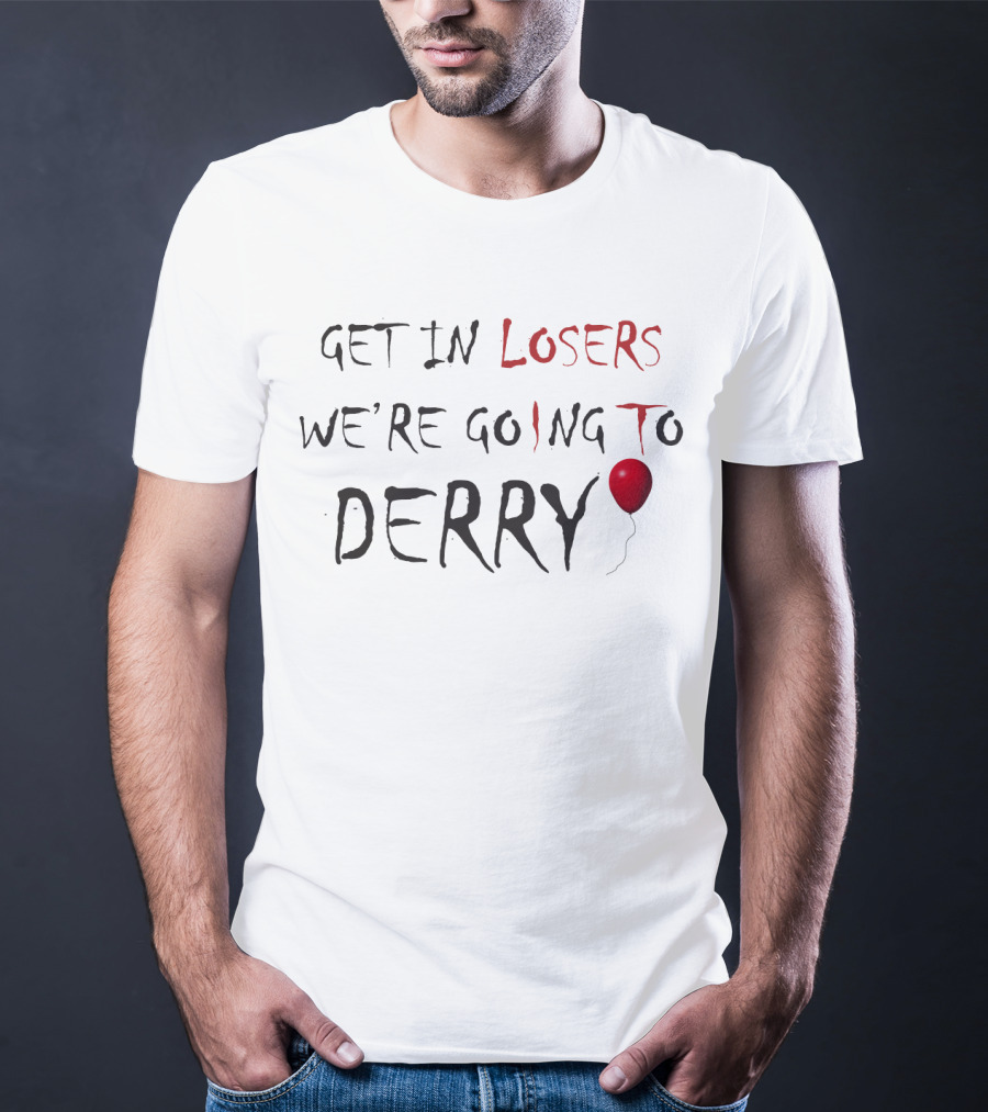 Get In Losers We're Going To Derry IT Pennywise Balloon Horror Fans T-Shirt