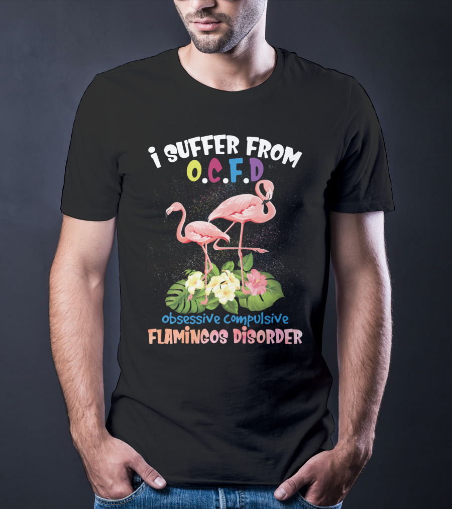 I Suffer From OCFD Obsessive Compulsive Flamingos Disorder With Tropical Flamingo Pair And Leaves T-Shirt