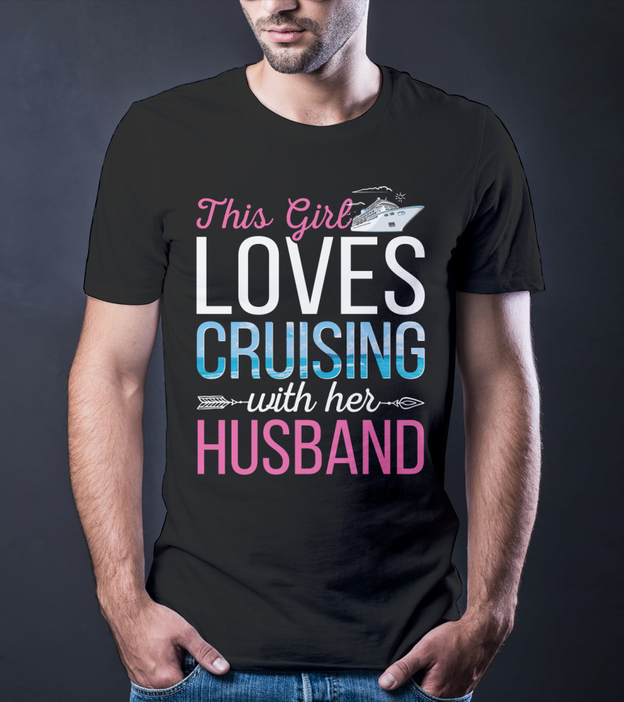 This Girl Loves Cruising With Her Husband Cruise Ship Ocean Adventure T-Shirt
