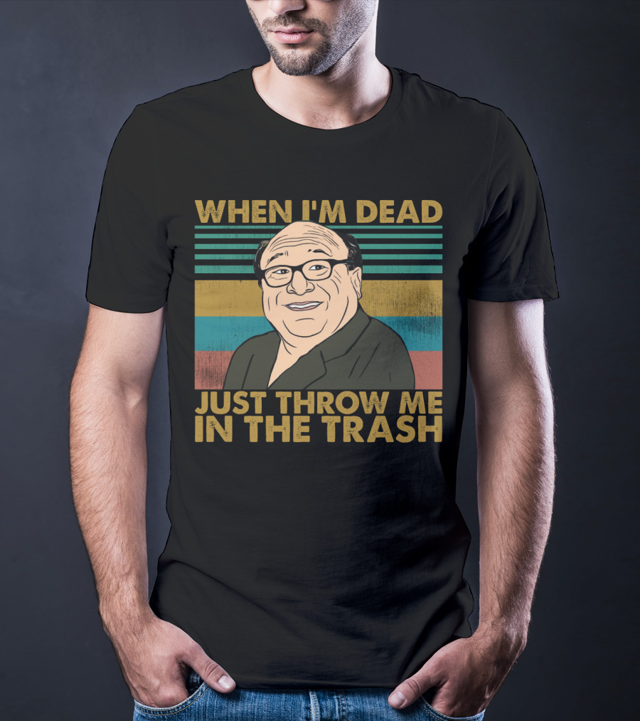 When I'm Dead Just Throw Me In The Trash Frank Reynolds Vintage Meme T-Shirt