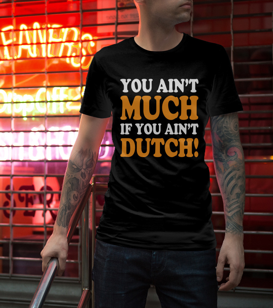 You Ain't Much If You Ain't Dutch Retro T-Shirt