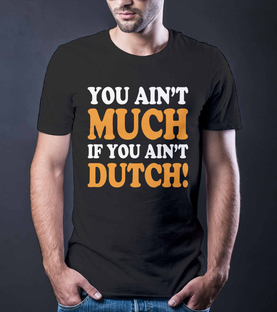 You Ain't Much If You Ain't Dutch Retro T-Shirt