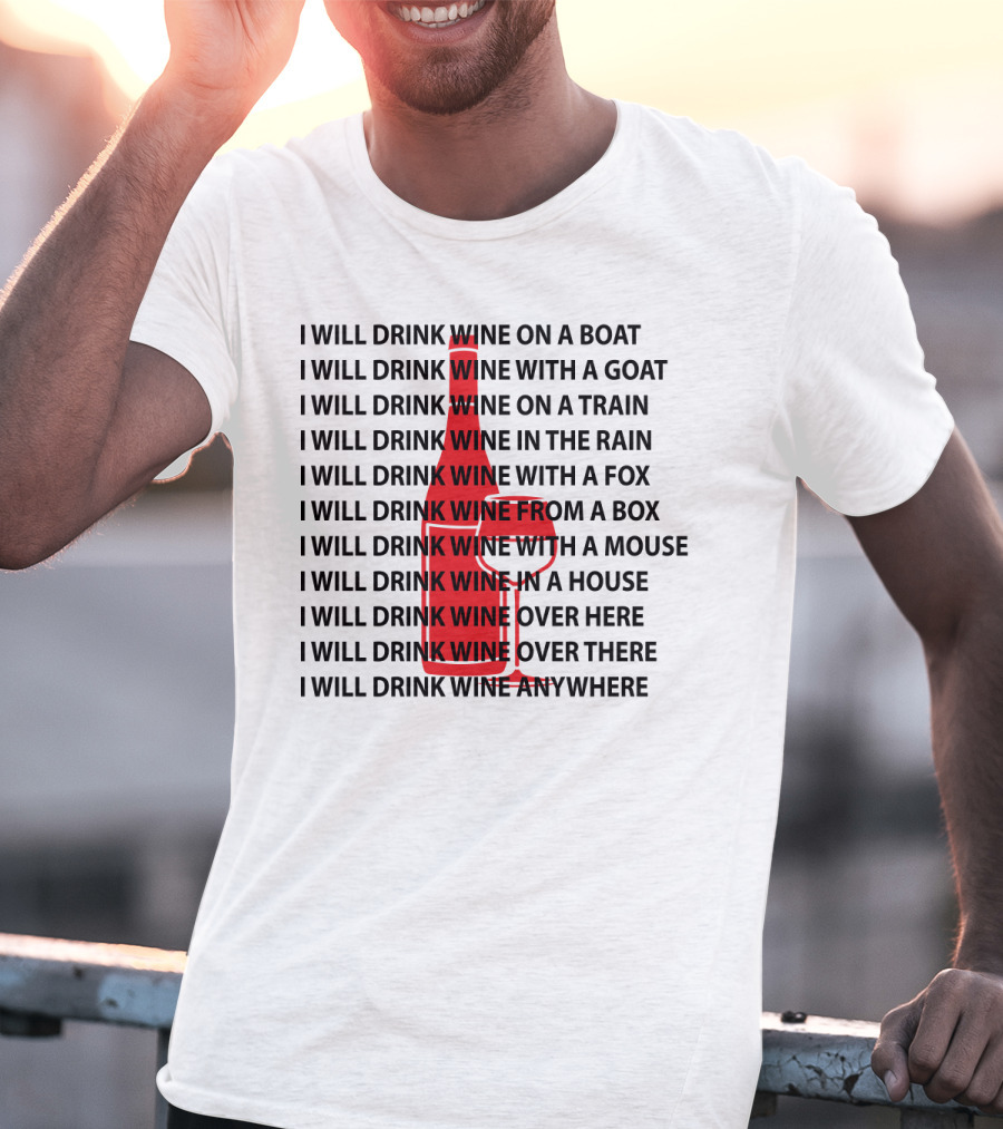 I Will Drink Wine On A Boat With A Goat Train Rain Fox Box Mouse House Here There Anywhere T-Shirt