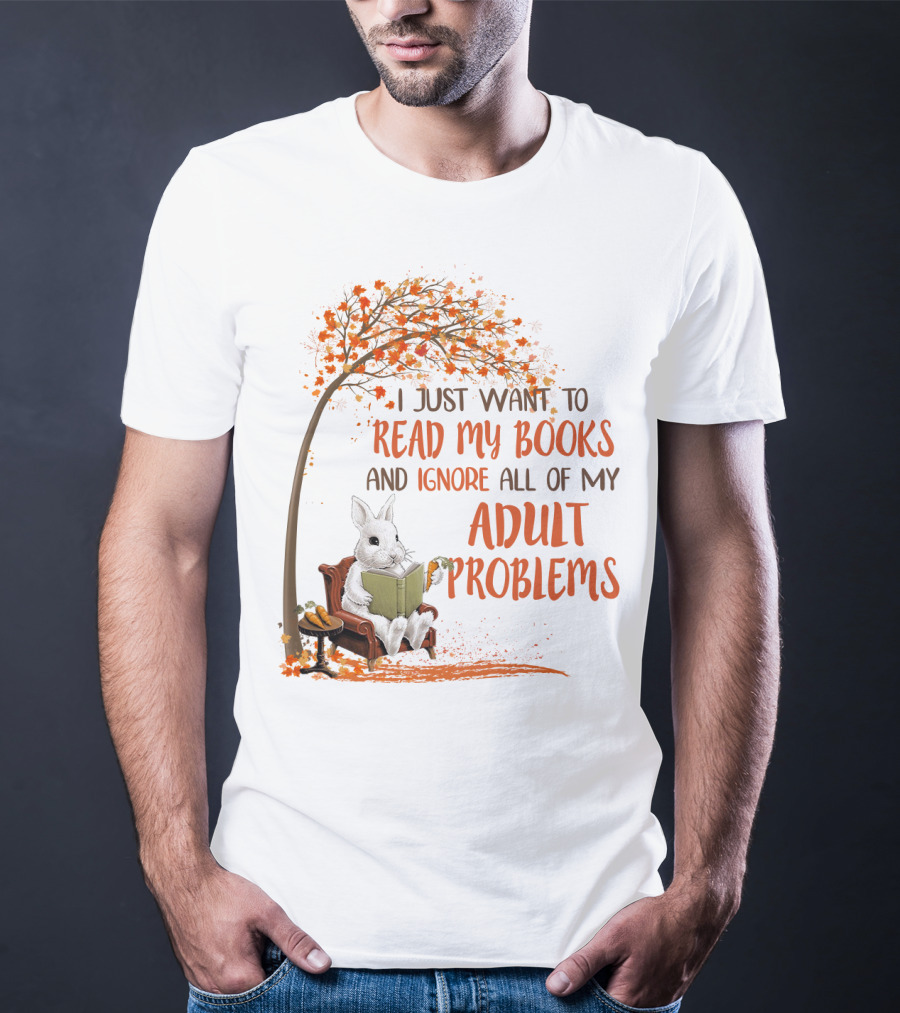 I Just Want To Read My Books And Ignore All Of My Adult Problems Reading Rabbit Under Fall Tree T-Shirt