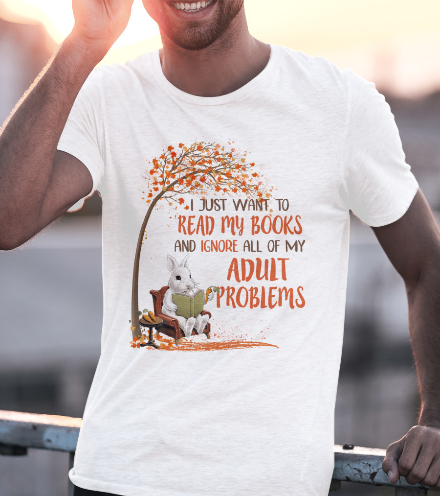 I Just Want To Read My Books And Ignore All Of My Adult Problems Reading Rabbit Under Fall Tree T-Shirt