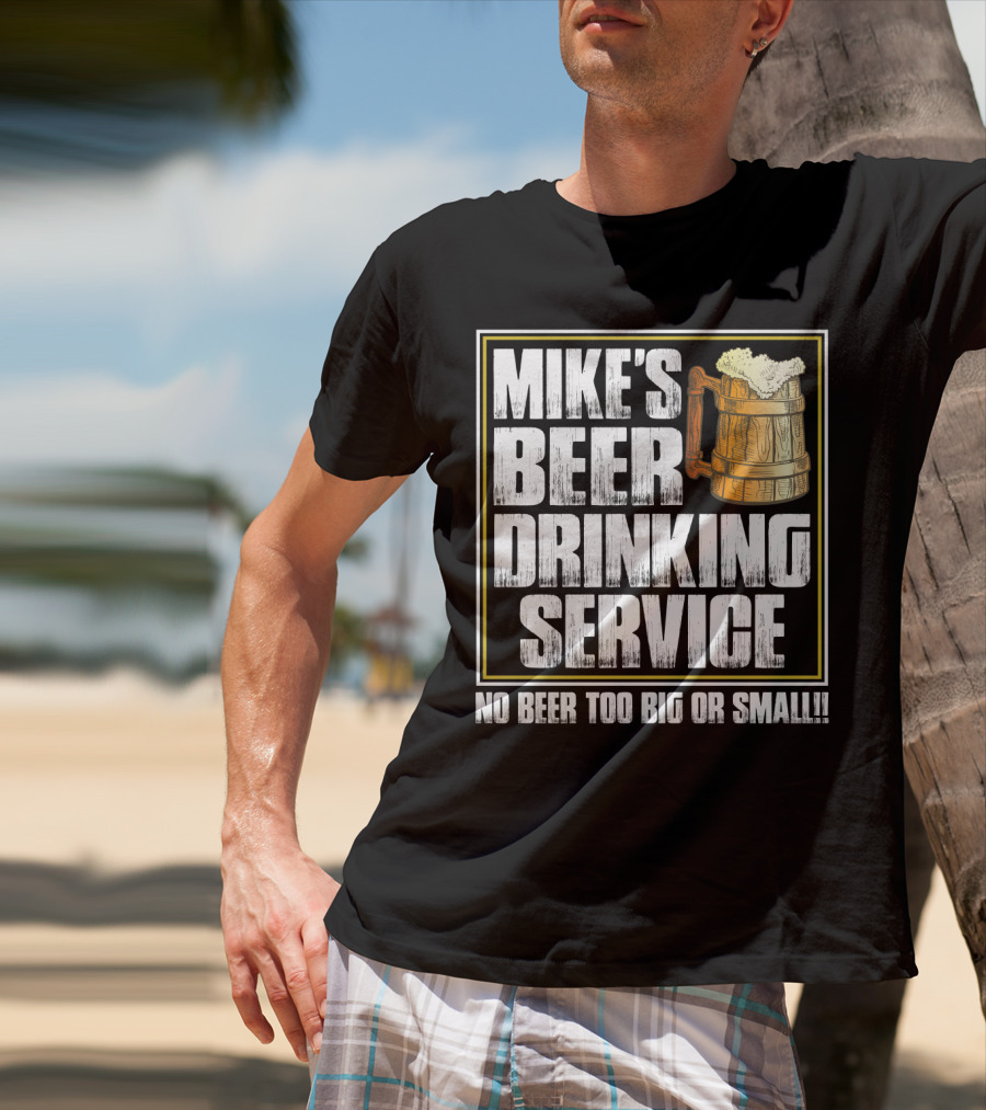 Mike's Beer Drinking Service No Beer Too Big Or Small Beer Mug T-Shirt