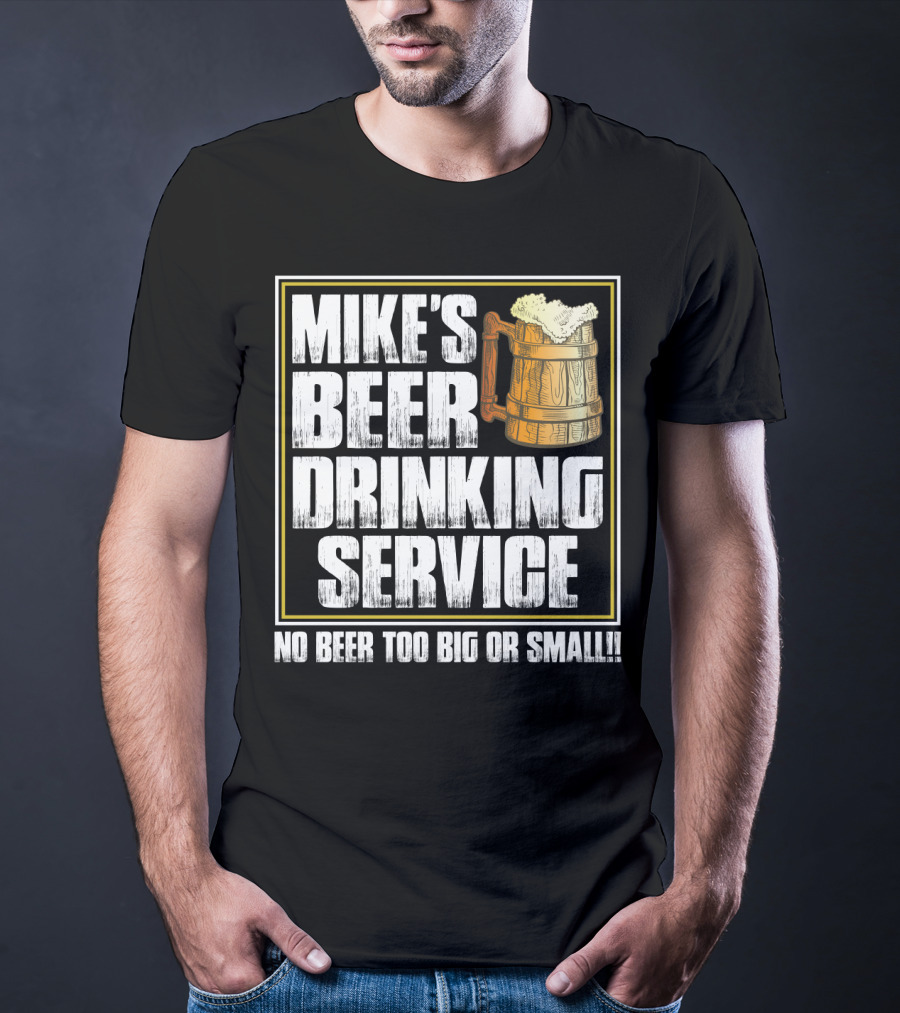 Mike's Beer Drinking Service No Beer Too Big Or Small Beer Mug T-Shirt