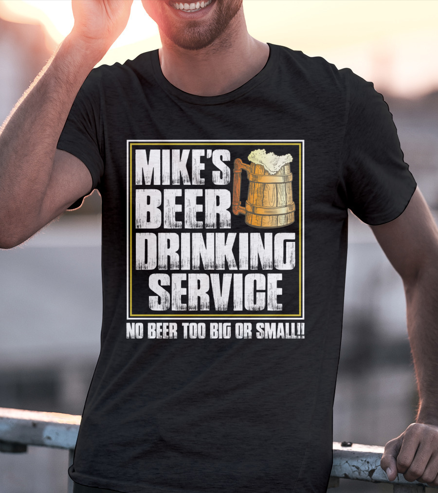 Mike's Beer Drinking Service No Beer Too Big Or Small Beer Mug T-Shirt