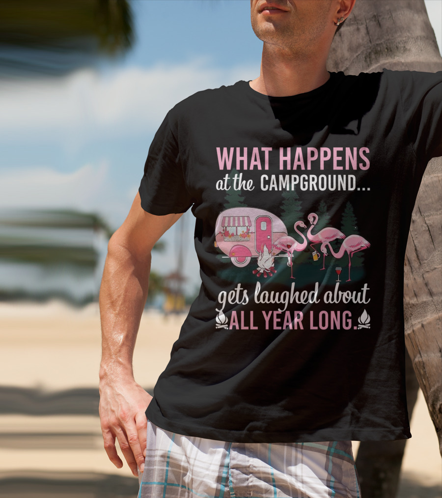 What Happens At The Campground Gets Laughed About All Year Long Flamingos Campfire Trailer Scene T-Shirt