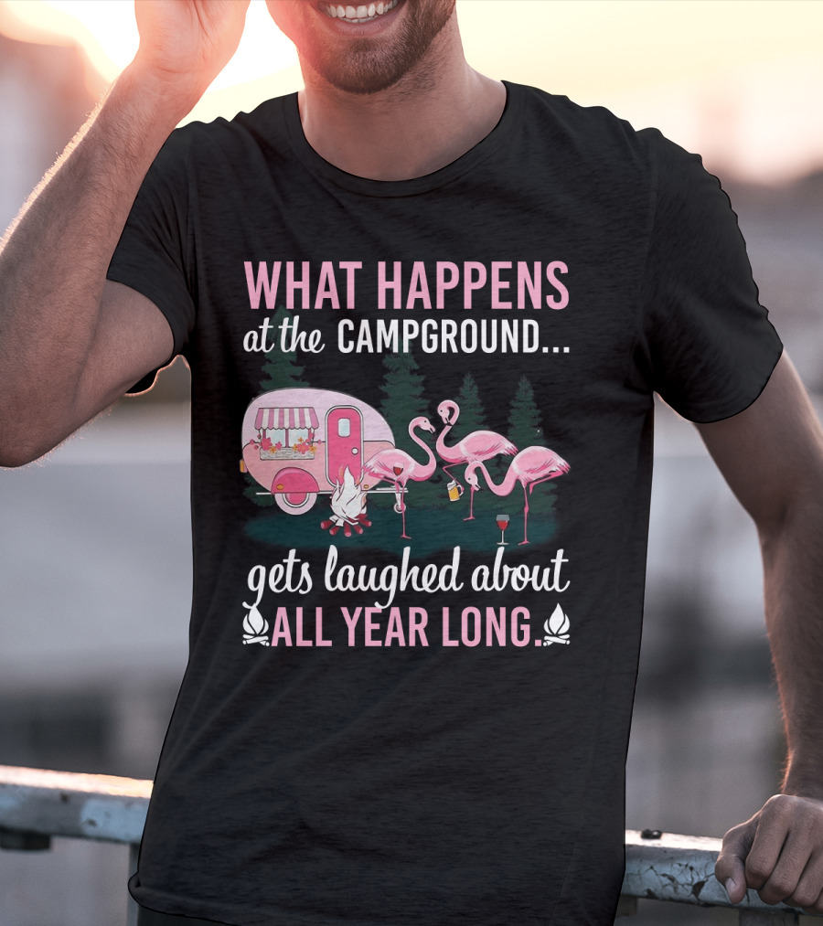 What Happens At The Campground Gets Laughed About All Year Long Flamingos Campfire Trailer Scene T-Shirt