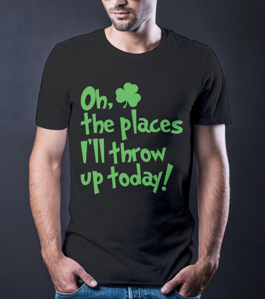 Oh The Places I'll Throw Up Today St Patricks Day Drinking With Shamrock T-Shirt