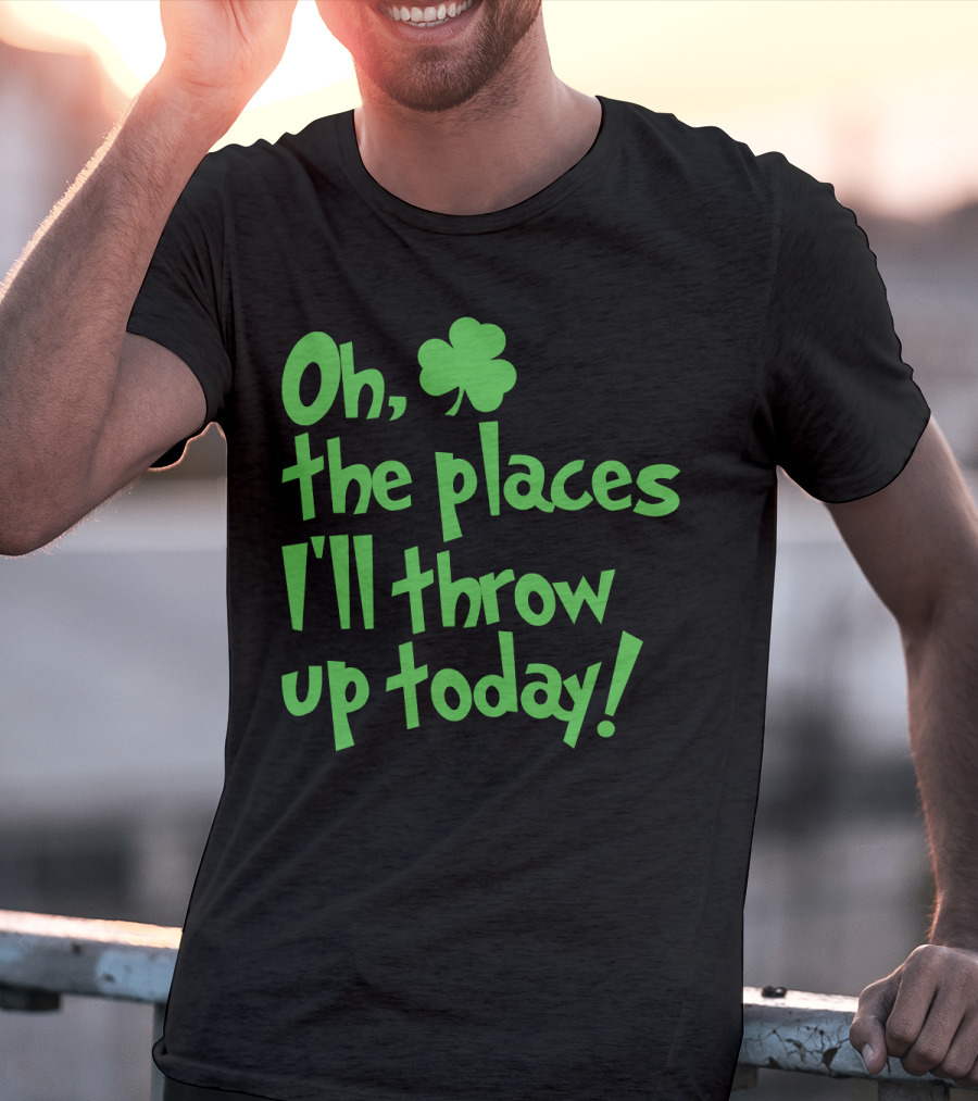 Oh The Places I'll Throw Up Today St Patricks Day Drinking With Shamrock T-Shirt