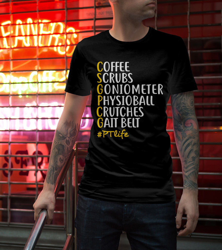 Coffee Scrubs Goniometer Physioball Crutches Gait Belt #PTlife T-Shirt