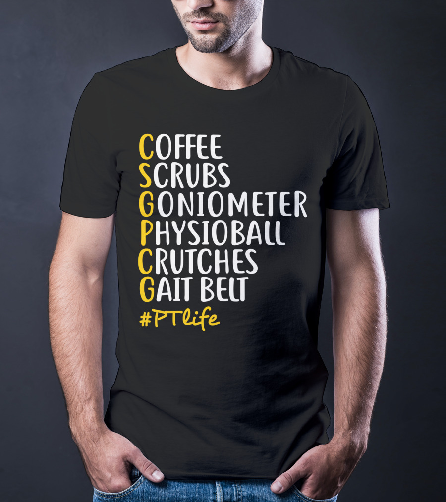 Coffee Scrubs Goniometer Physioball Crutches Gait Belt #PTlife T-Shirt