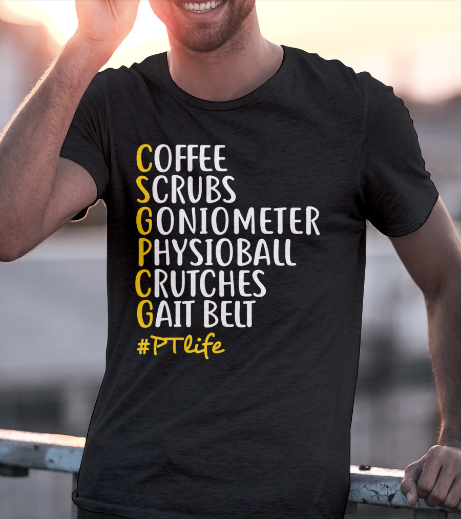 Coffee Scrubs Goniometer Physioball Crutches Gait Belt #PTlife T-Shirt