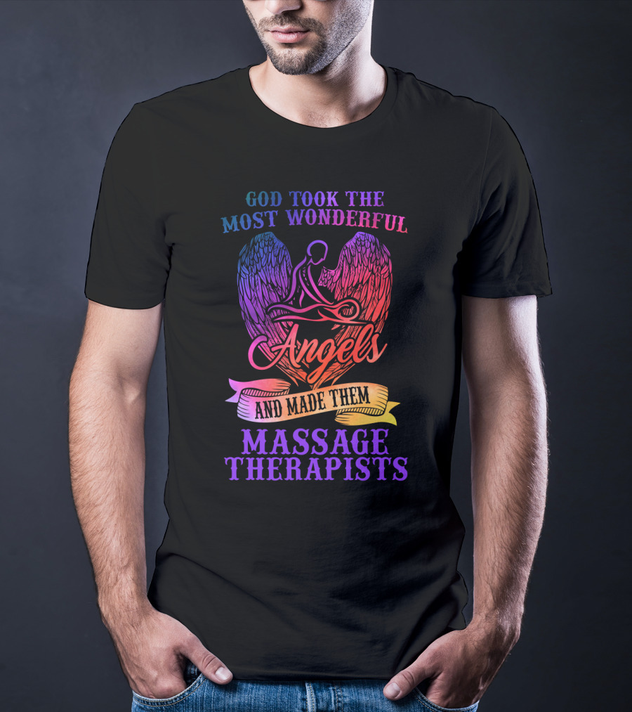 God Took The Most Wonderful Angels And Made Them Massage Therapists T-Shirt
