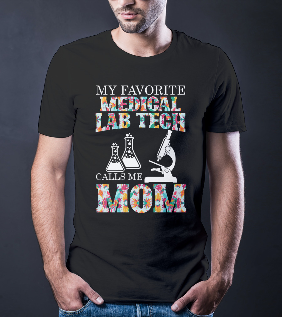 My Favorite Medical Lab Tech Calls Me Mom Microscope And Beakers Floral T-Shirt