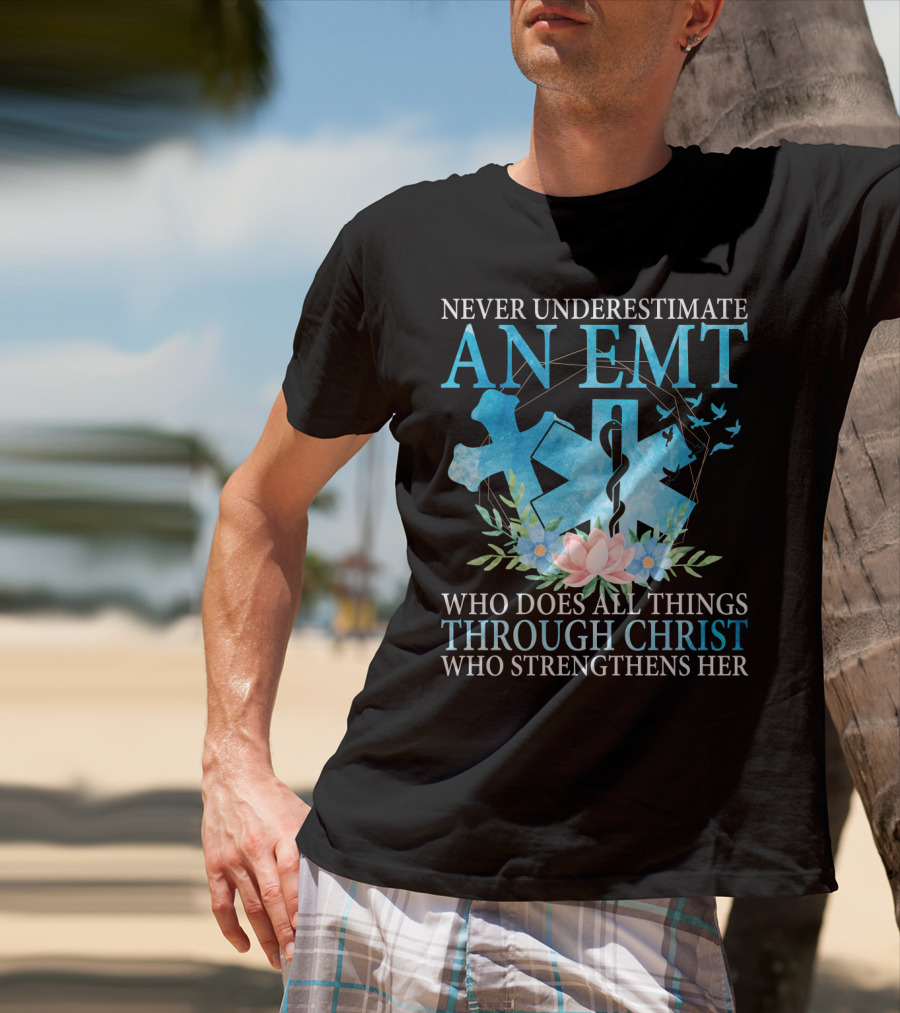 Never Underestimate An EMT Who Does All Things Through Christ Who Strengthens Her T-Shirt