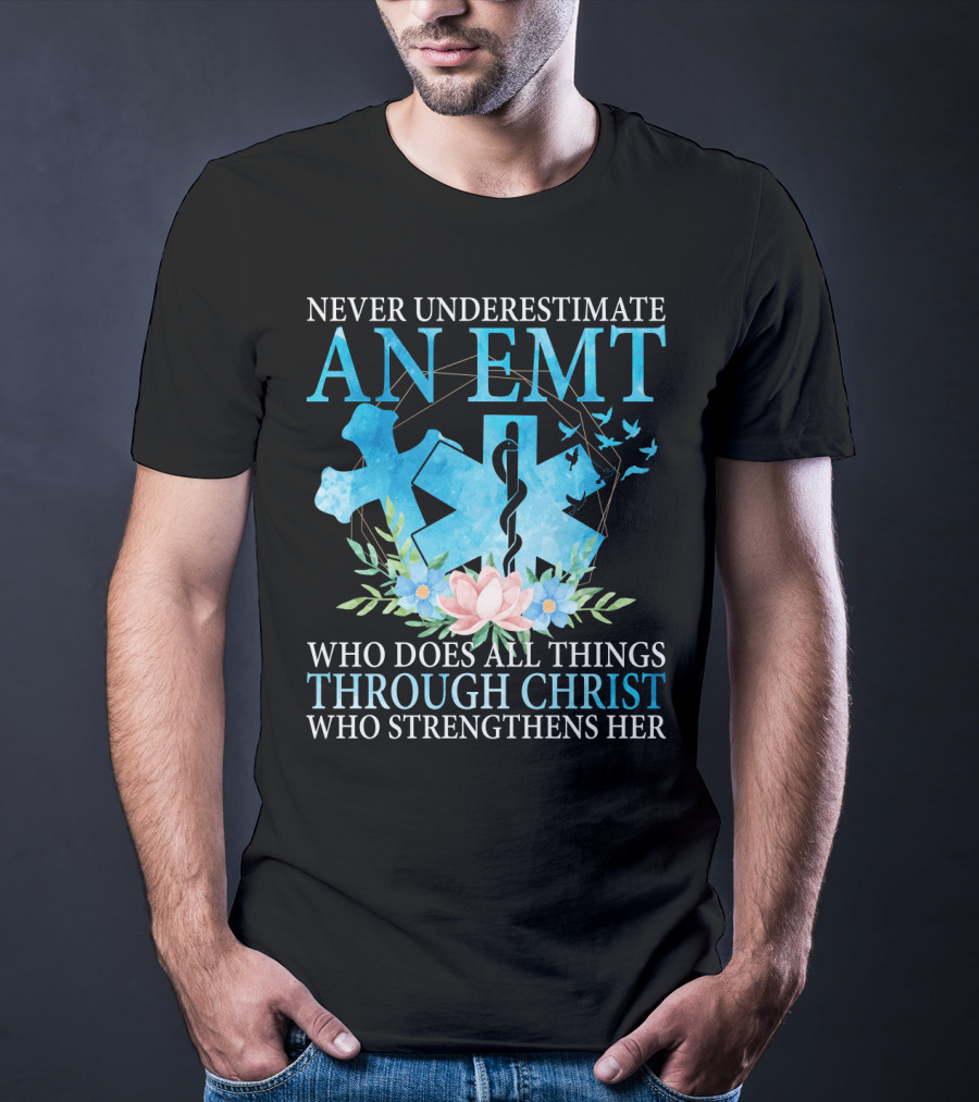 Never Underestimate An EMT Who Does All Things Through Christ Who Strengthens Her T-Shirt