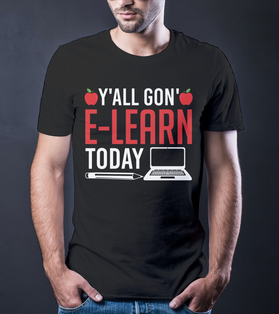 Y'all Gon' E-Learn Today Funny Homeschooling Teacher Apples Laptop Pencil T-Shirt