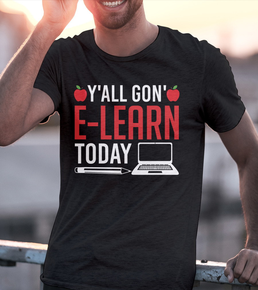 Y'all Gon' E-Learn Today Funny Homeschooling Teacher Apples Laptop Pencil T-Shirt