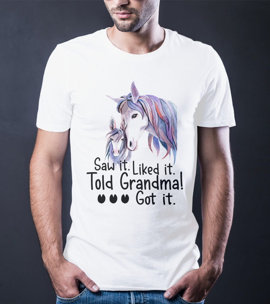 Saw It Liked It Told Grandma Got It Horse T-Shirt
