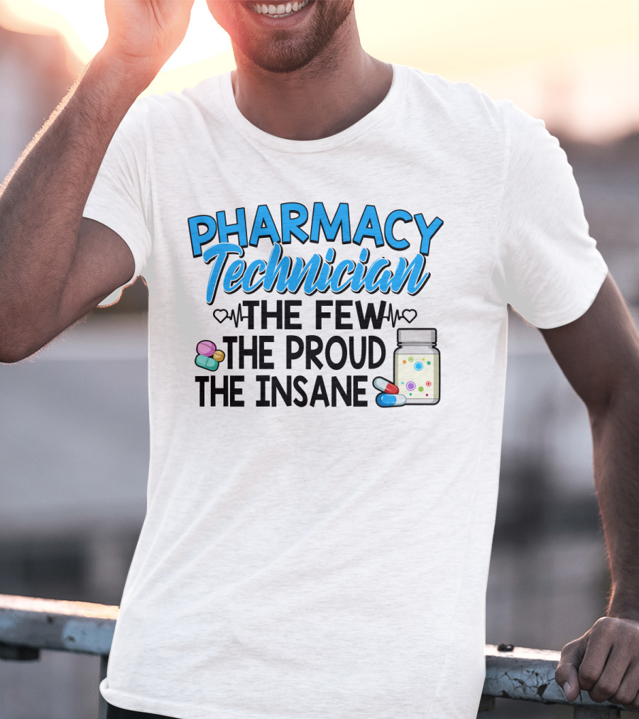 Pharmacy Technician The Few The Proud The Insane Pills And Medicine Jar T-Shirt