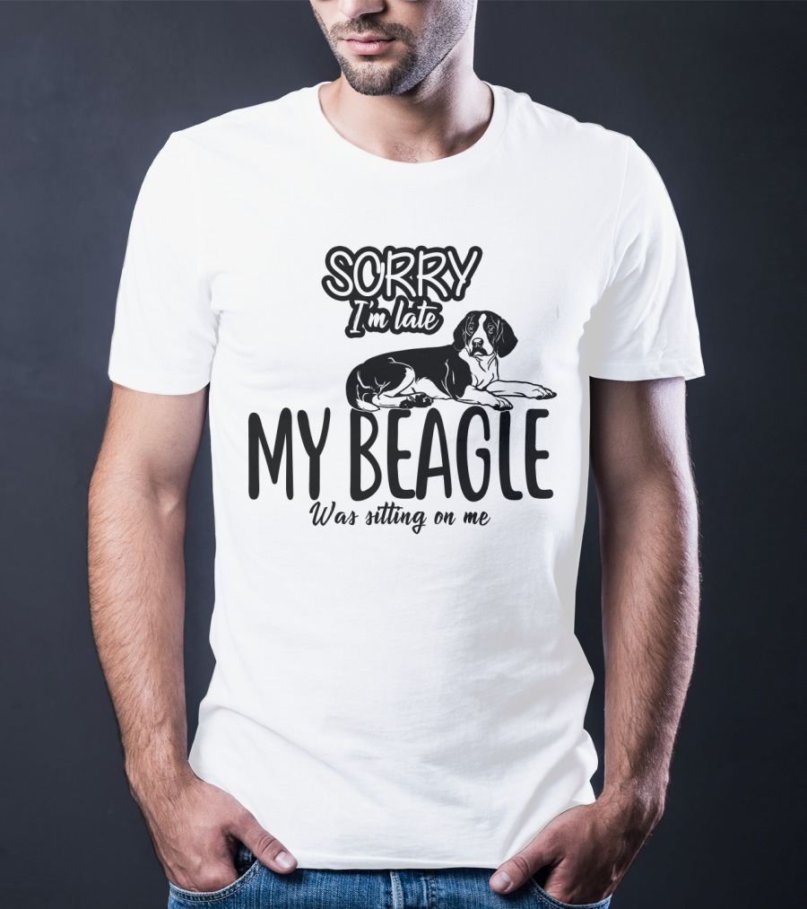 Sorry I'm Late My Beagle Was Sitting On Me T-Shirt