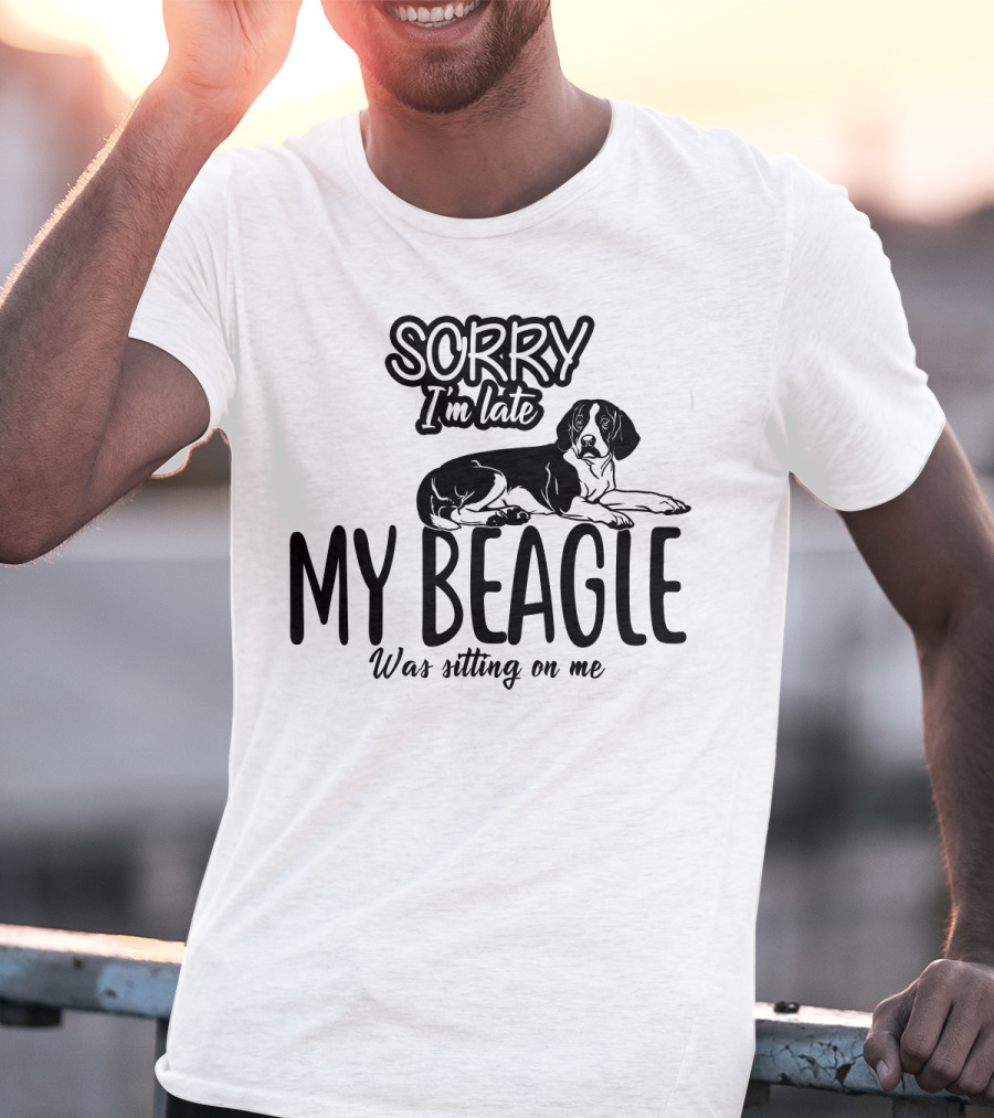 Sorry I'm Late My Beagle Was Sitting On Me T-Shirt