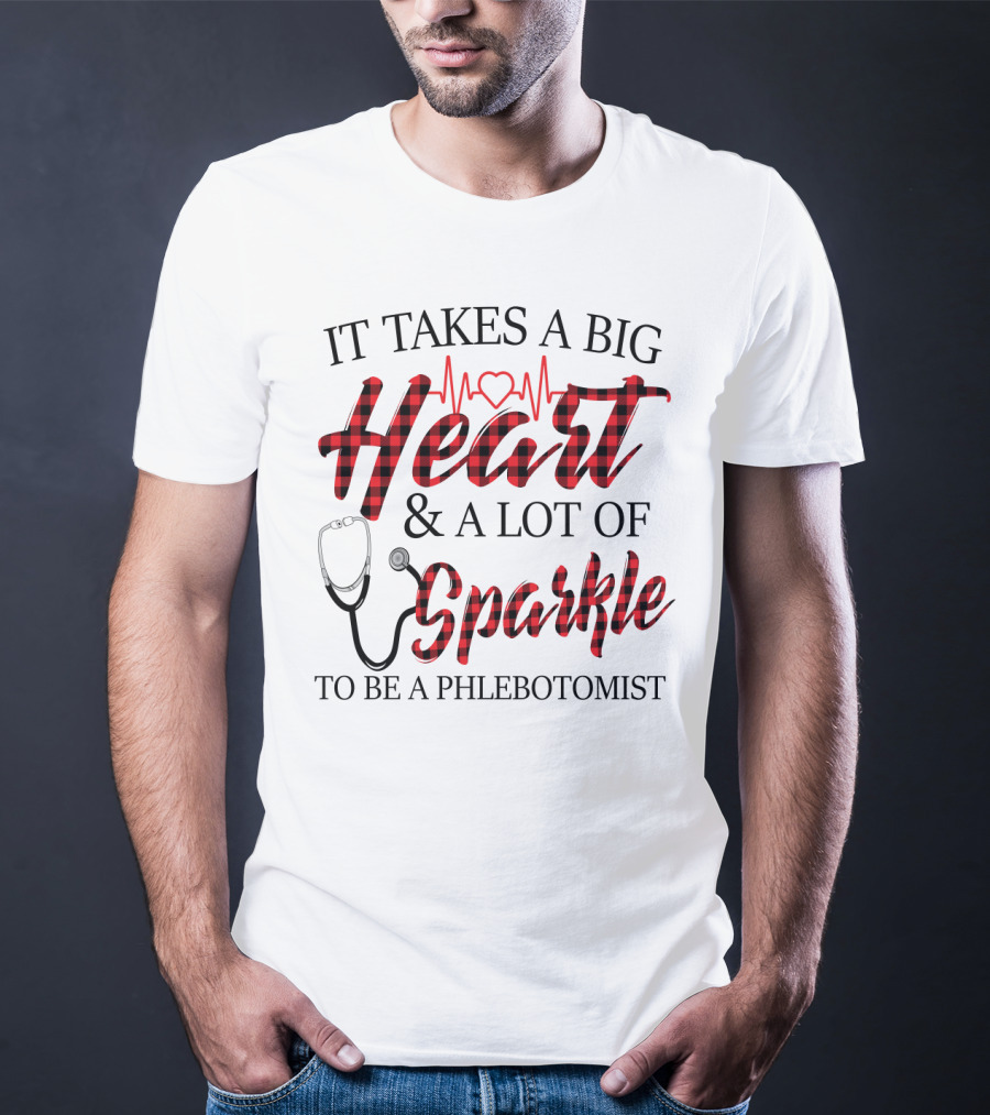 It Takes A Big Heart And A Lot Of Sparkle To Be A Phlebotomist With Heartbeat And Stethoscope T-Shirt