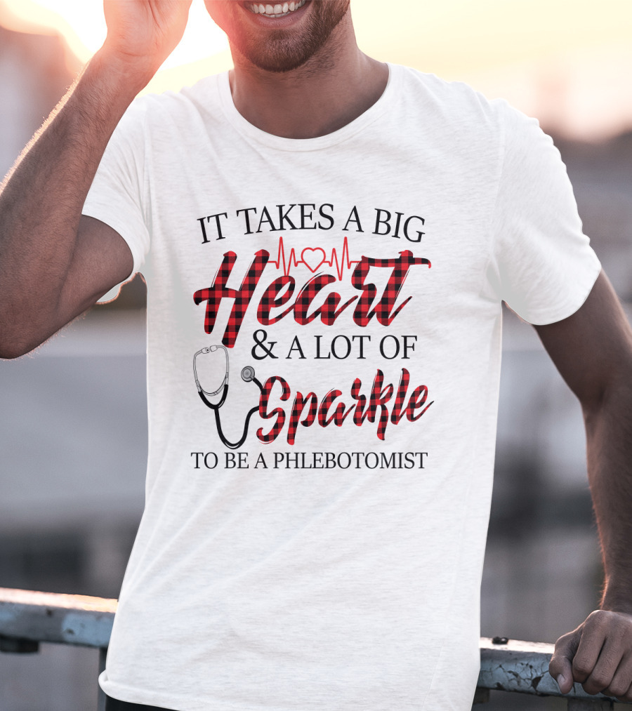 It Takes A Big Heart And A Lot Of Sparkle To Be A Phlebotomist With Heartbeat And Stethoscope T-Shirt