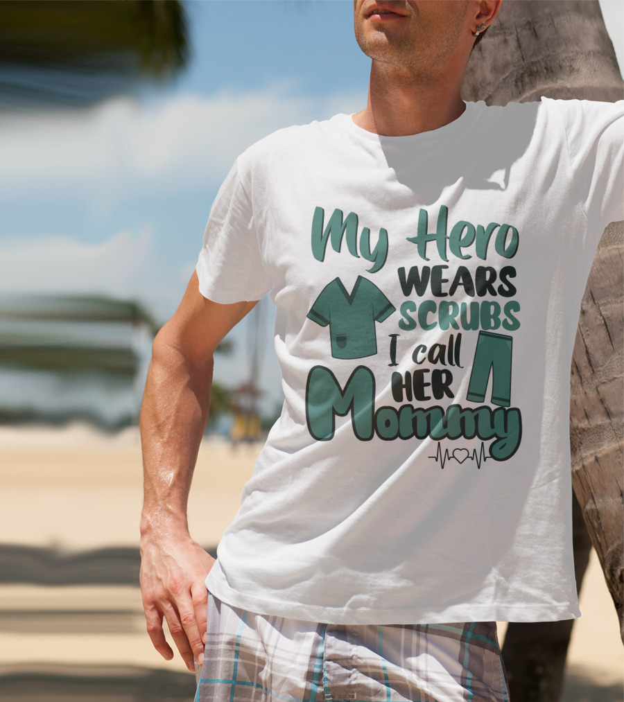My Hero Wears Scrubs I Call Her Mommy Heartbeat T-Shirt