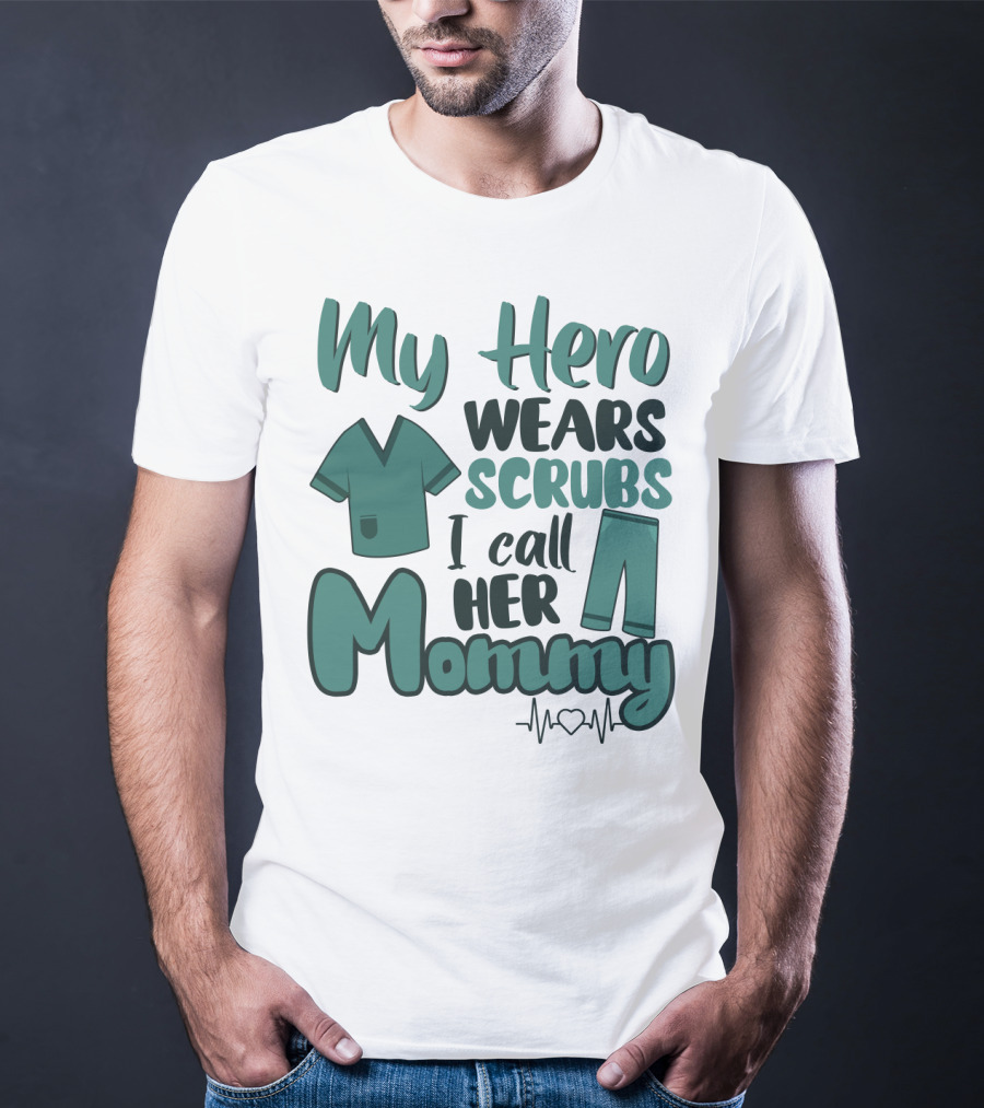 My Hero Wears Scrubs I Call Her Mommy Heartbeat T-Shirt