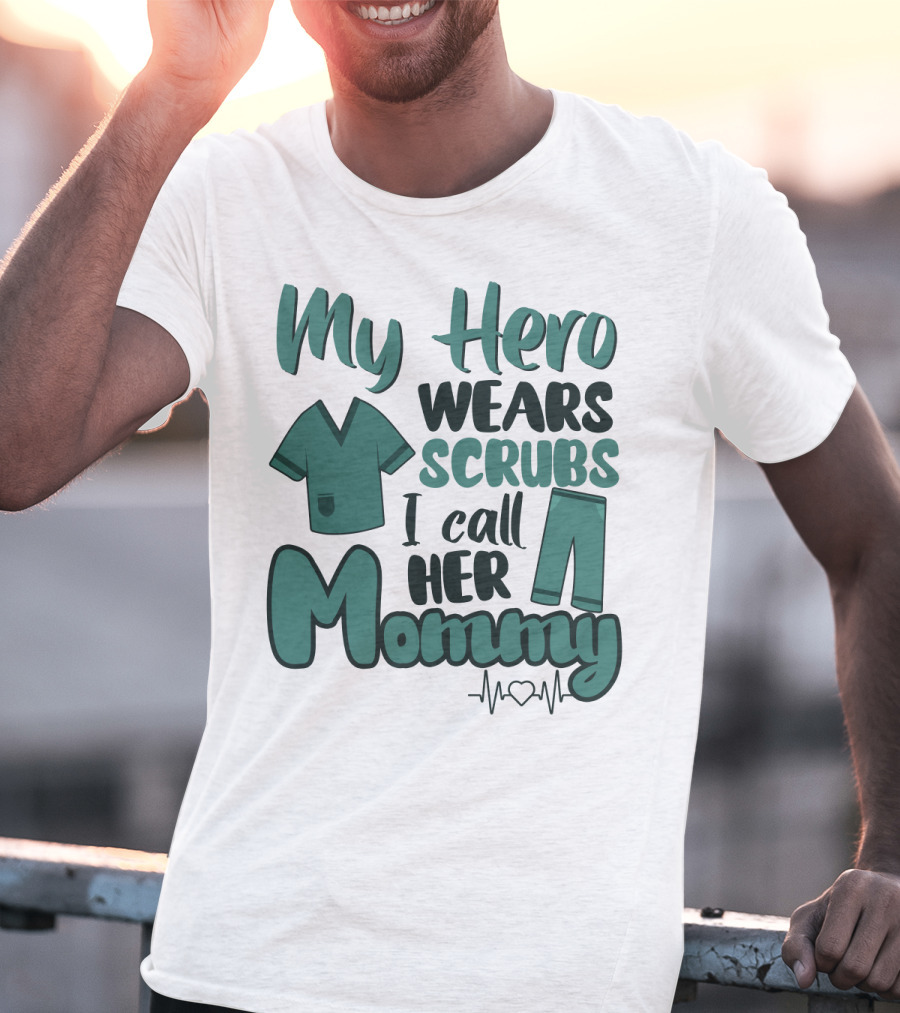 My Hero Wears Scrubs I Call Her Mommy Heartbeat T-Shirt