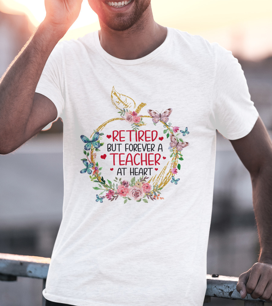 Retired But Forever A Teacher At Heart Floral Butterfly T-Shirt